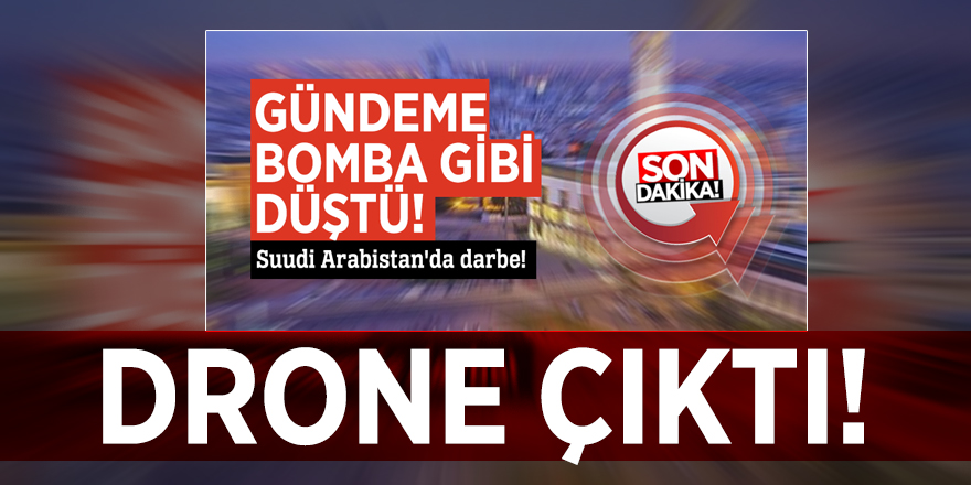 Darbe değil "drone"çıktı!
