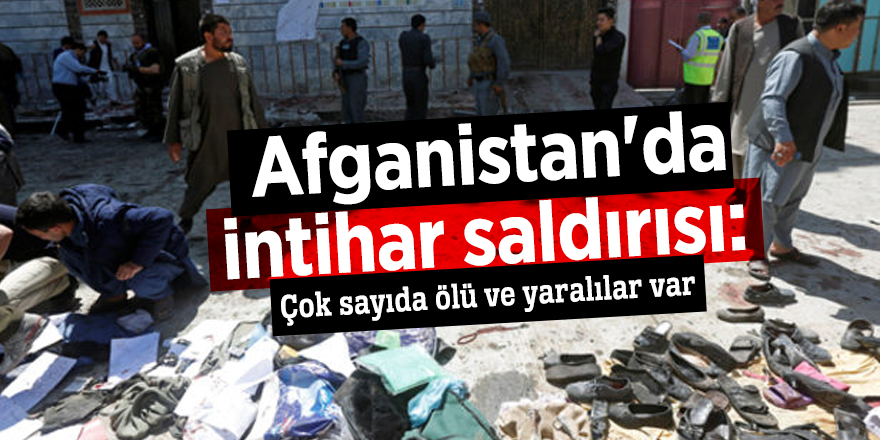 Afganistan'da intihar saldırısı: Çok sayıda ölü ve yaralılar var