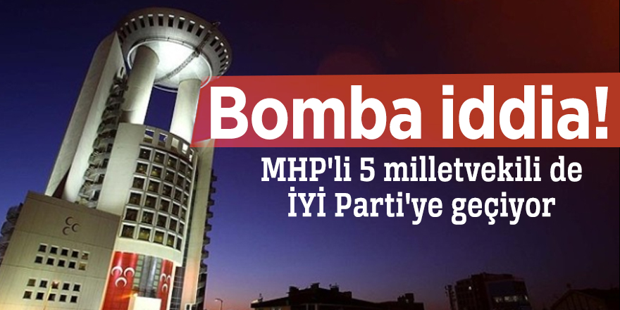 Bomba iddia! MHP'li 5 milletvekili de İYİ Parti'ye geçiyor