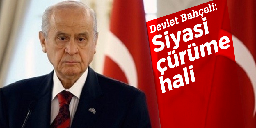 Devlet Bahçeli: Siyasi çürüme hali