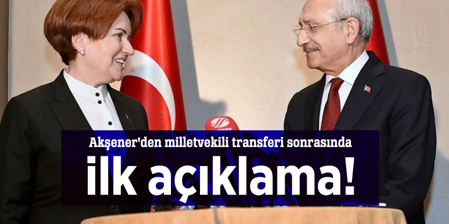 Akşener'den milletvekili transferi sonrasında ilk açıklama!