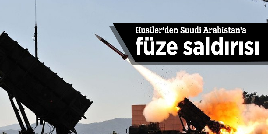 Husiler'den Suudi Arabistan'a füze saldırısı