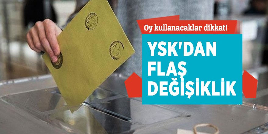 Oy kullanacaklar dikkat! YSK'dan flaş değişiklik