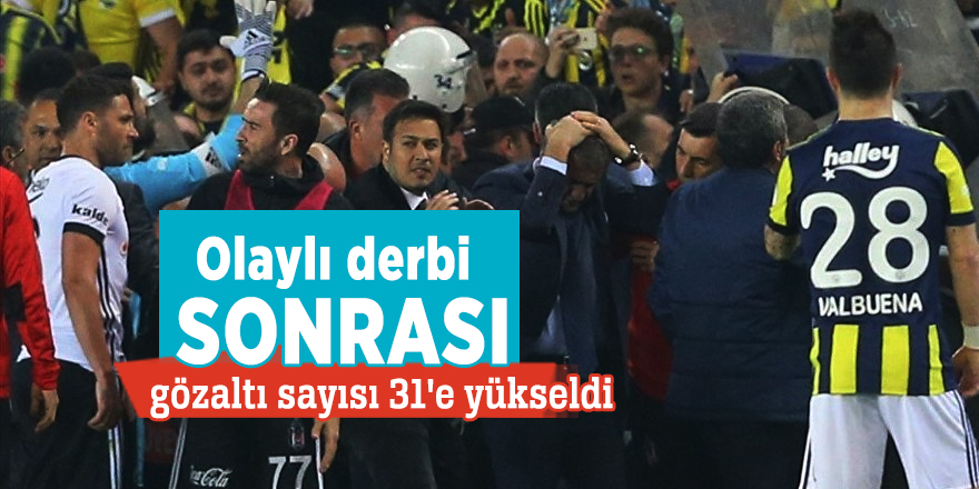 Olaylı derbi sonrası gözaltı sayısı 31'e yükseldi
