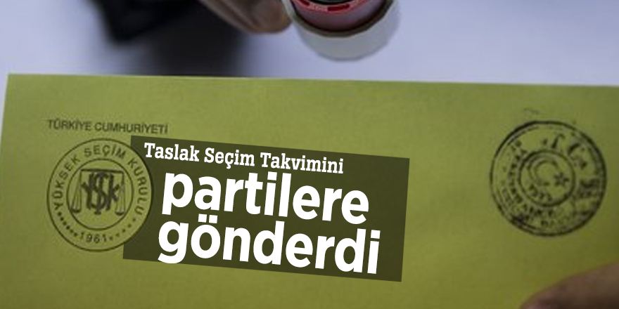 YSK, Taslak Seçim Takvimini partilere gönderdi