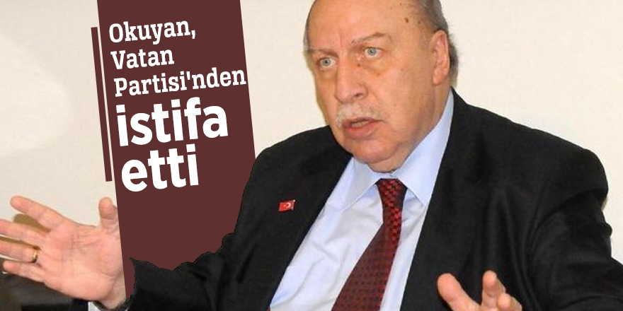 Yaşar Okuyan, Vatan Partisi'nden istifa etti