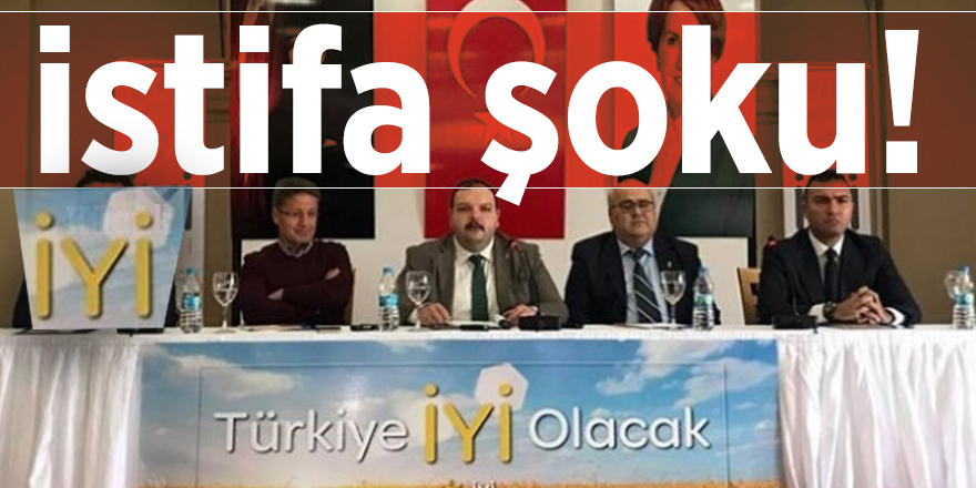 İYİ Parti'de istifa şoku!