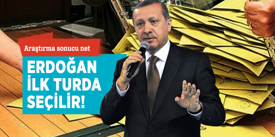 Araştırma sonucu net: Erdoğan ilk turda seçilir!