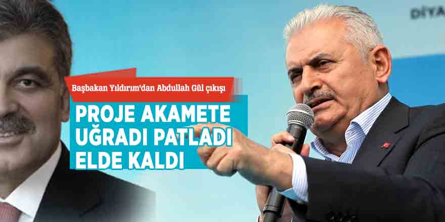 Başbakan Yıldırım'dan Gül çıkışı: Mühendislik projesi patladı