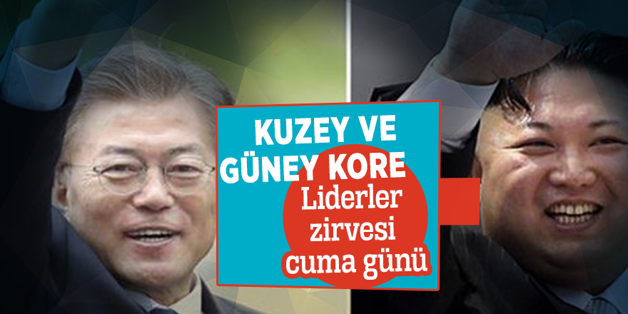 Kuzey ve Güney Kore Liderler zirvesi cuma günü