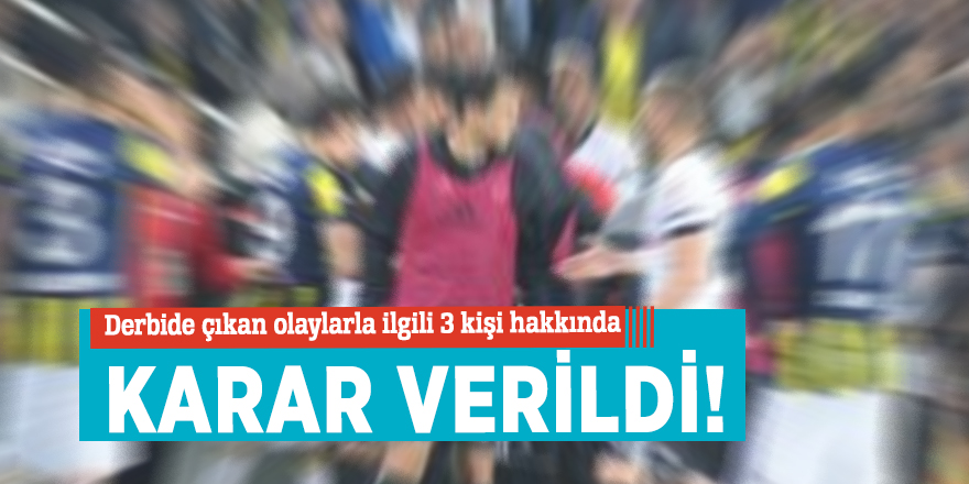 Derbide çıkan olaylarla ilgili 3 kişi hakkında karar verildi!