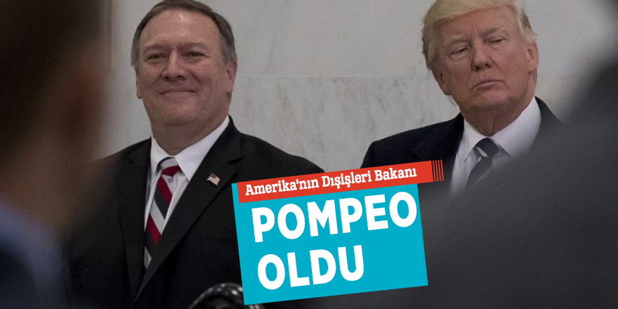 Amerika'nın Dışişleri Bakanı Pompeo oldu