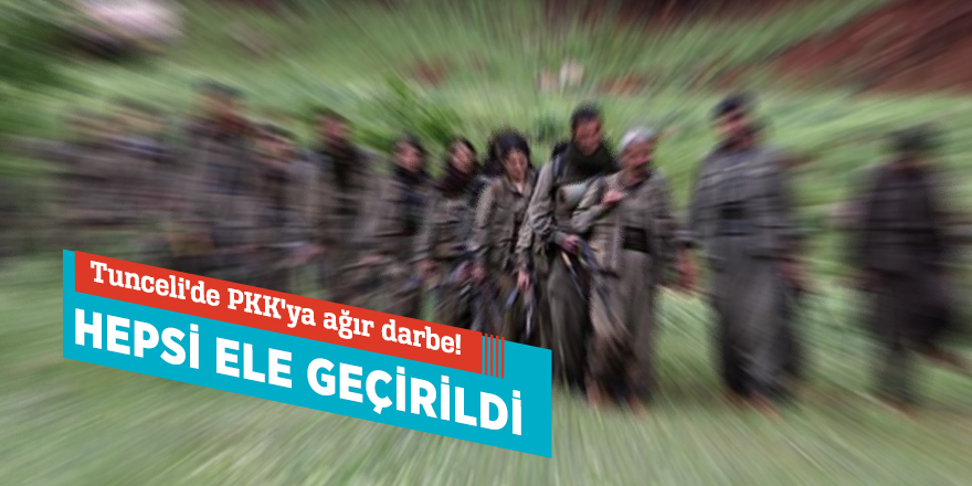 Tunceli'de PKK'ya ağır darbe! Hepsi ele geçirildi