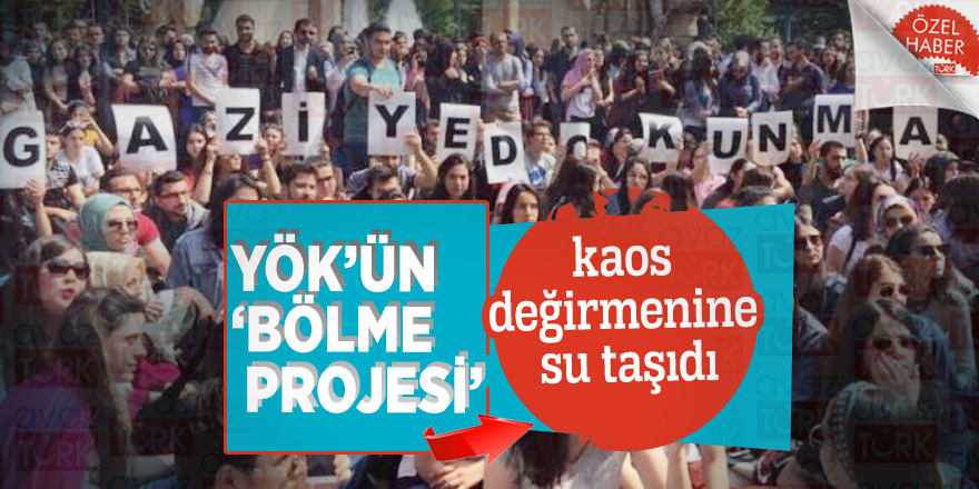 YÖK’ün ‘Bölme Projesi’ kaos değirmenine su taşıdı