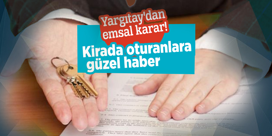Yargıtay'dan emsal karar! Kirada oturanlara güzel haber