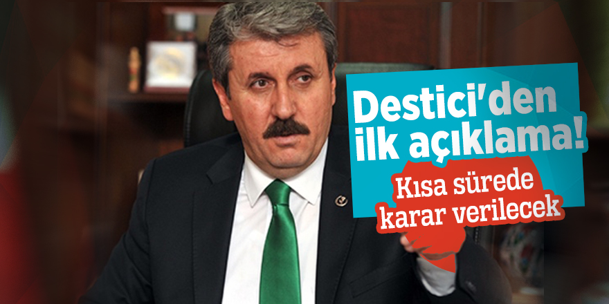Destici'den ilk açıklama! “Kısa sürede karar verilecek"