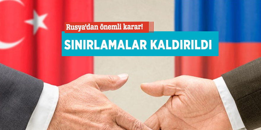 Rusya'dan önemli Türkiye kararı! Sınırlamalar kaldırıldı