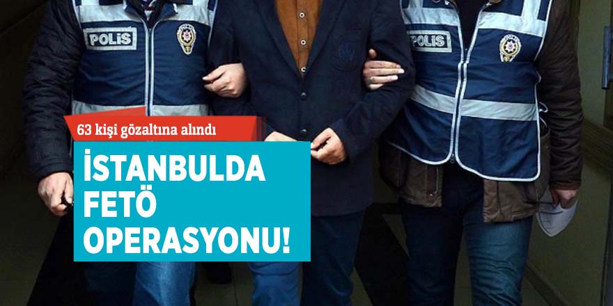 İstanbulda FETÖ operasyonu!