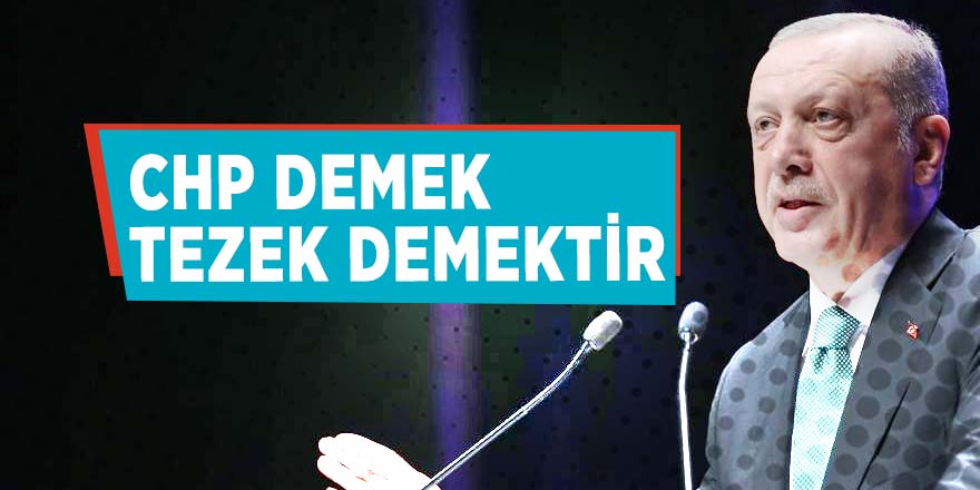 Erdoğan: CHP demek tezek demektir!