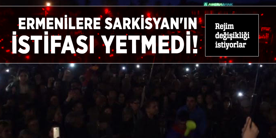 Ermenilere Sarkisyan'ın istifası yetmedi! Rejim değişikliği istiyorlar