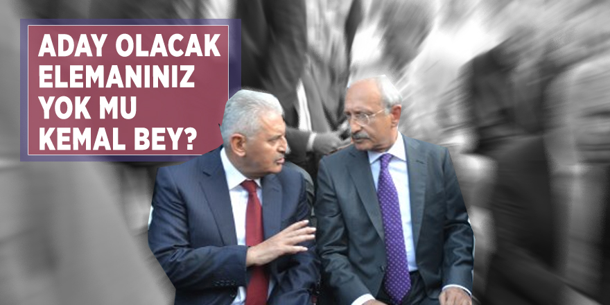 Başbakan Yıldırım: Aday olacak elemanınız yok mu Kemal Bey?