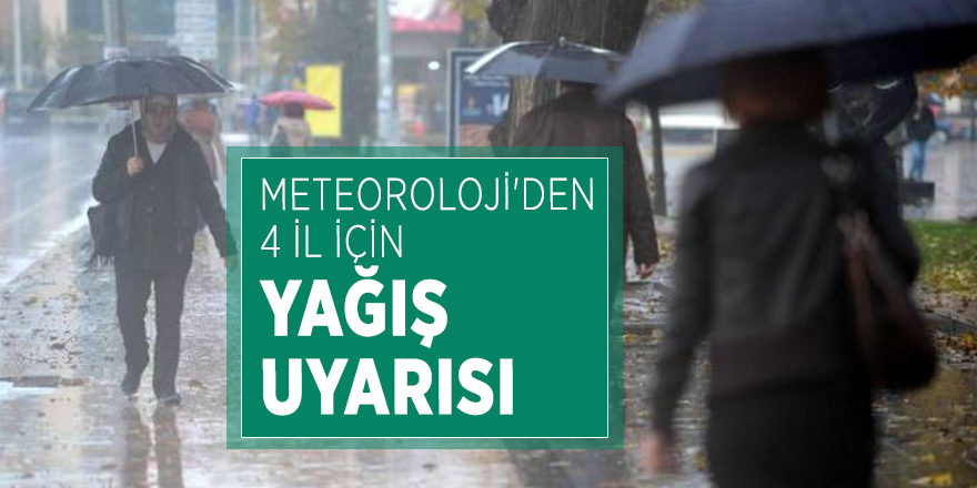 Meteoroloji'den 4 il için yağış uyarısı