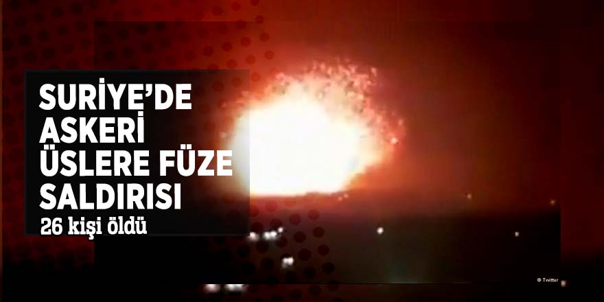 Suriye’de askeri üslere füze saldırısı! 26 kişi öldü