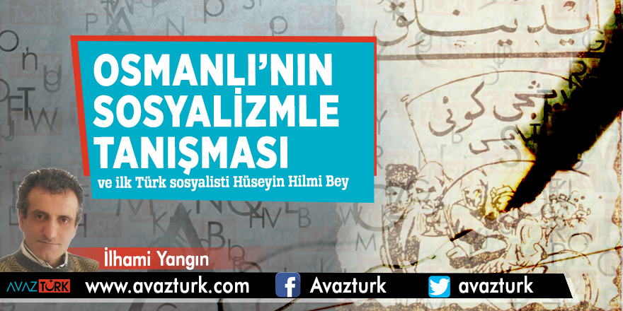 Osmanlı’nın Sosyalizmle tanışması ve ilk Türk sosyalisti Hüseyin Hilmi Bey