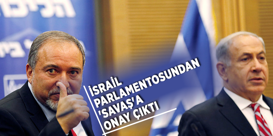 İsrail parlamentosundan 'Savaş'a onay çıktı