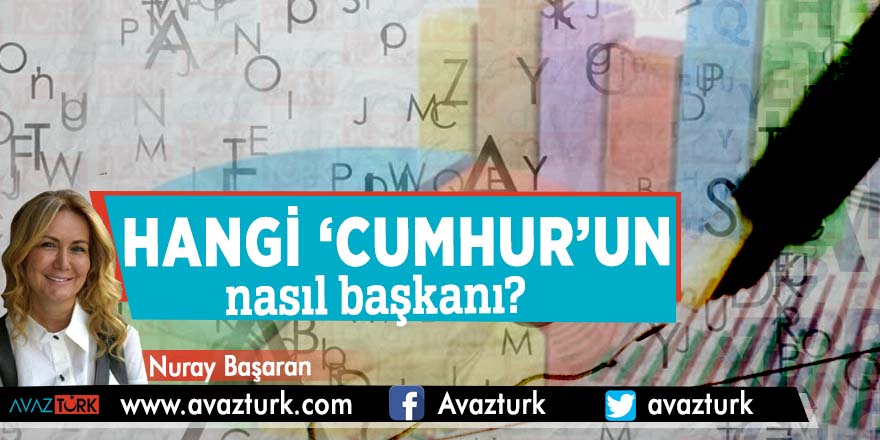 Hangi ‘Cumhur’un, nasıl başkanı? (1)