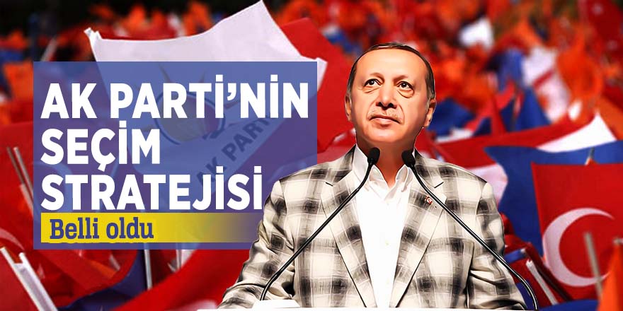 AK Parti’nin seçim kampanyasında izleyeceği yol haritası belli oldu