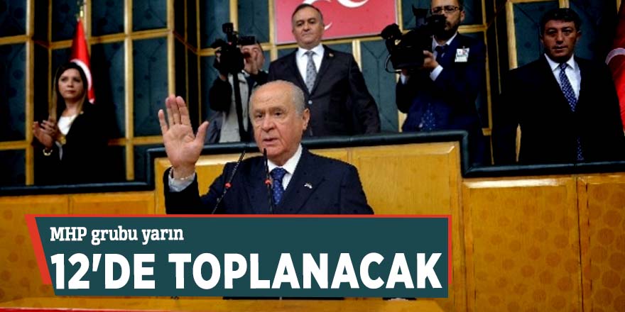 MHP grubu yarın 12'de toplanacak