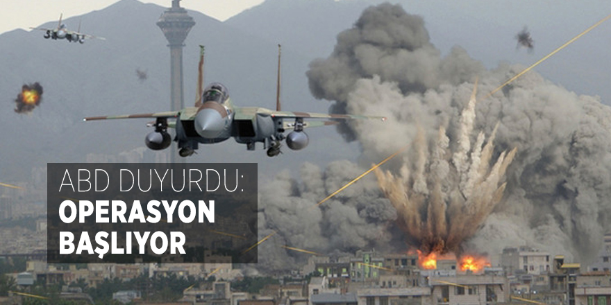 ABD duyurdu: Operasyon başlıyor
