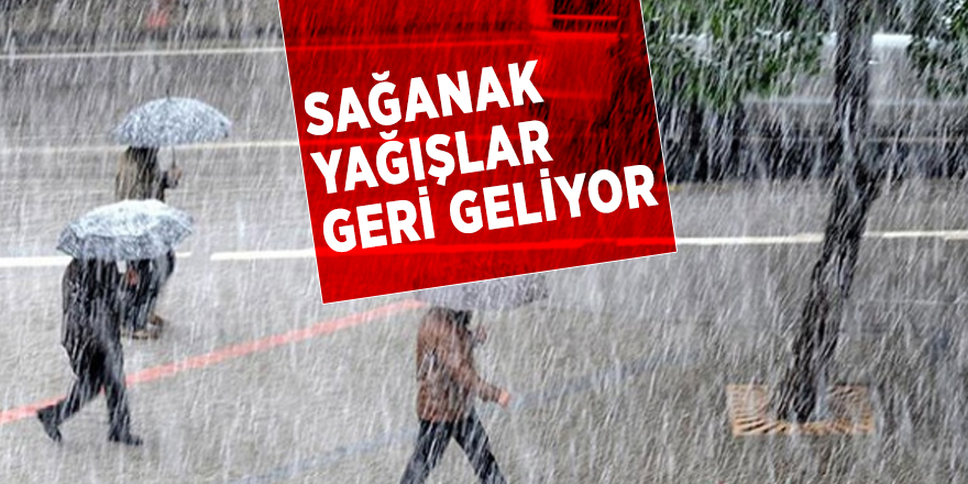 Sağanak yağışlar geri geliyor