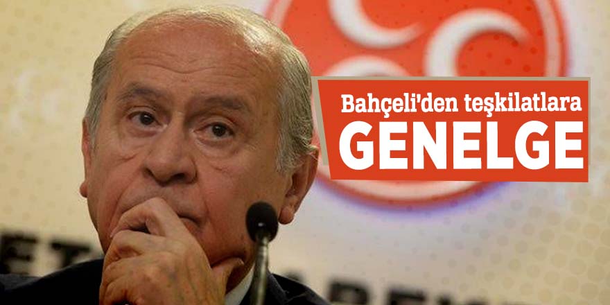 Bahçeli’den teşkilatlara genelge