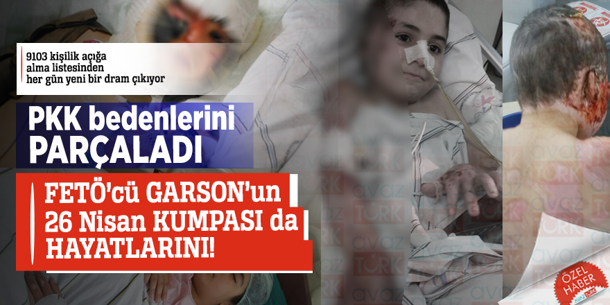 PKK bedenlerini parçaladı, FETÖ’cü GARSON’un 26 Nisan KUMPASI da hayatlarını!
