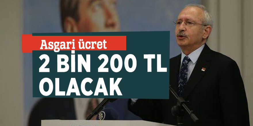 CHP'nin seçim vaatleri! Asgari ücret 2 bin 200 TL olacak