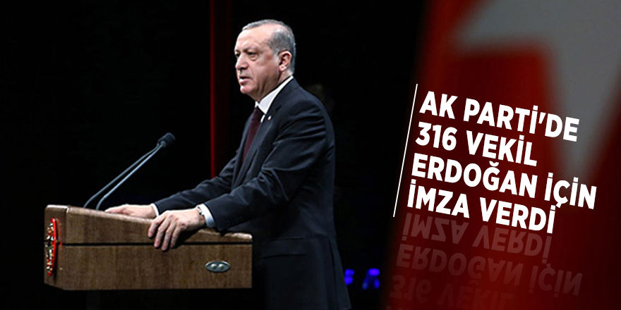 AK Parti'de 316 vekil Erdoğan için imza verdi