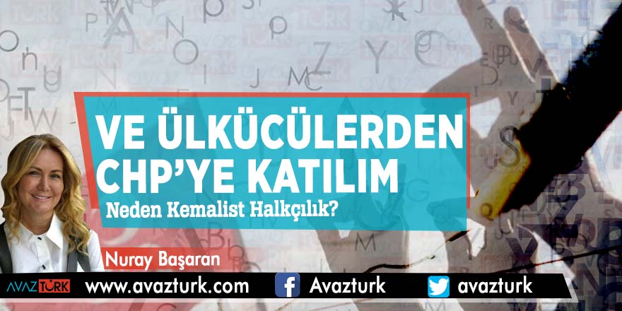 Ve Ülkücülerden CHP’ye katılım… Neden Kemalist Halkçılık?