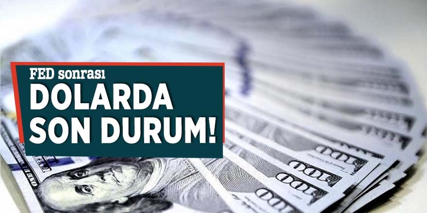 FED sonrası dolarda son durum!