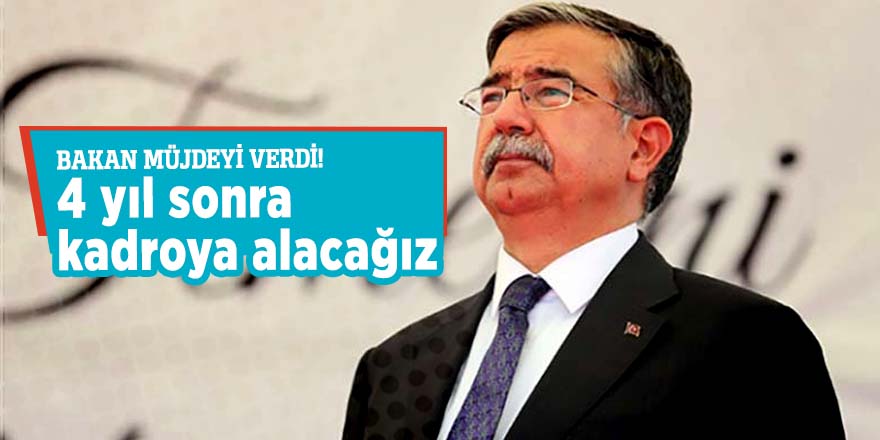 Bakan müjdeyi verdi! 4 yıl sonra kadroya alacağız