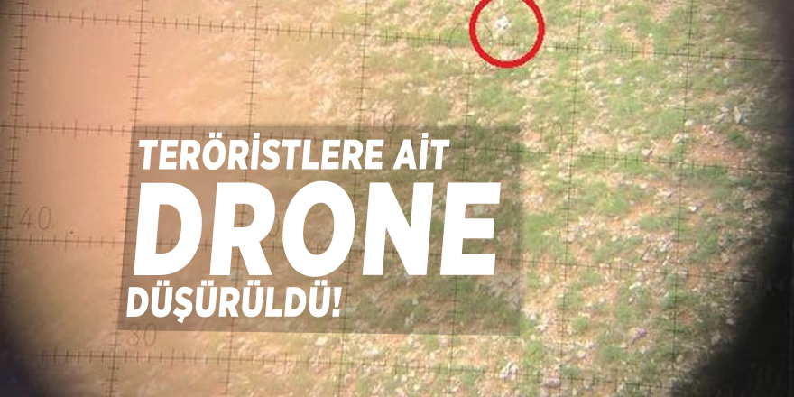 Teröristlere ait drone düşürüldü!