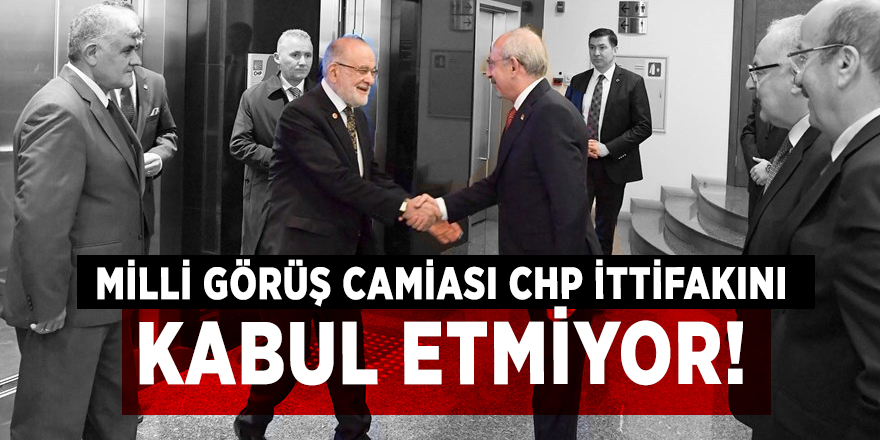 Milli Görüş camiası CHP ittifakını kabul etmiyor!
