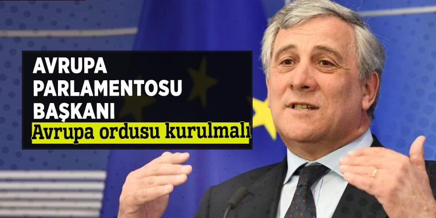 Avrupa Parlamentosu Başkanı Avrupa ordusu kurulmalı