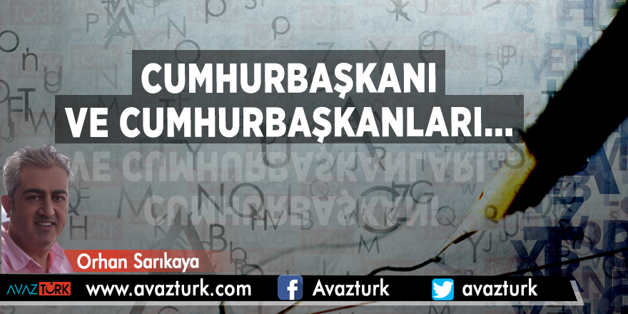 Cumhurbaşkanı ve Cumhurbaşkanları....