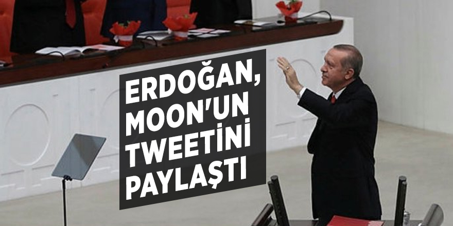 Erdoğan, Moon'un tweetini paylaştı