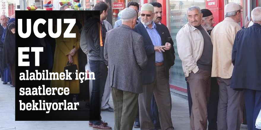 Ucuz et alabilmek için saatlerce bekliyorlar
