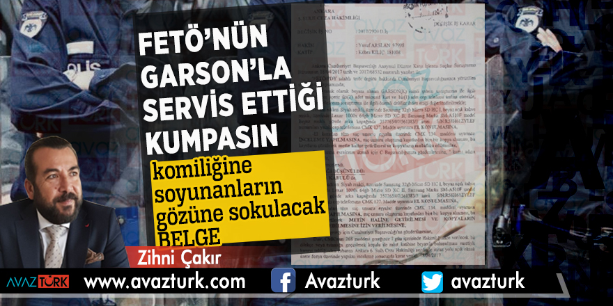 FETÖ’nün GARSON’la servis ettiği KUMPASIN komiliğine soyunanların gözüne sokulacak BELGE