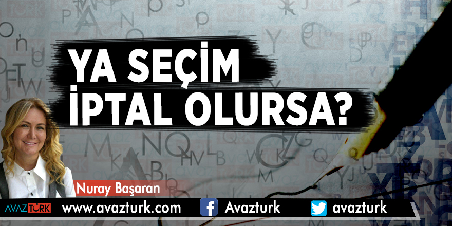 Ya seçim iptal olursa?