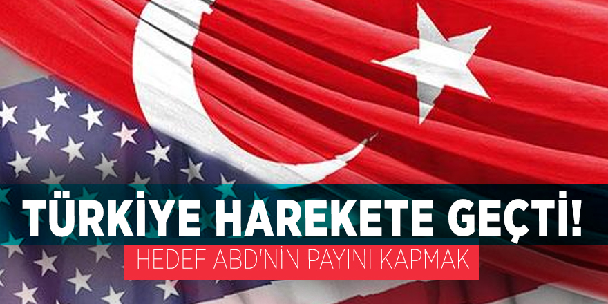 Türkiye harekete geçti! Hedef ABD'nin payını kapmak